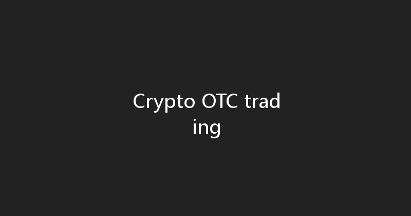 Crypto OTC trading 