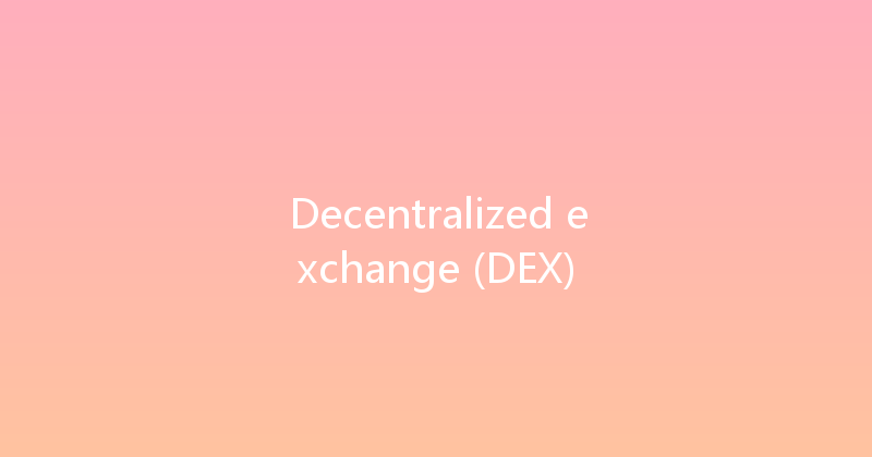 Decentralized exchange (DEX) 