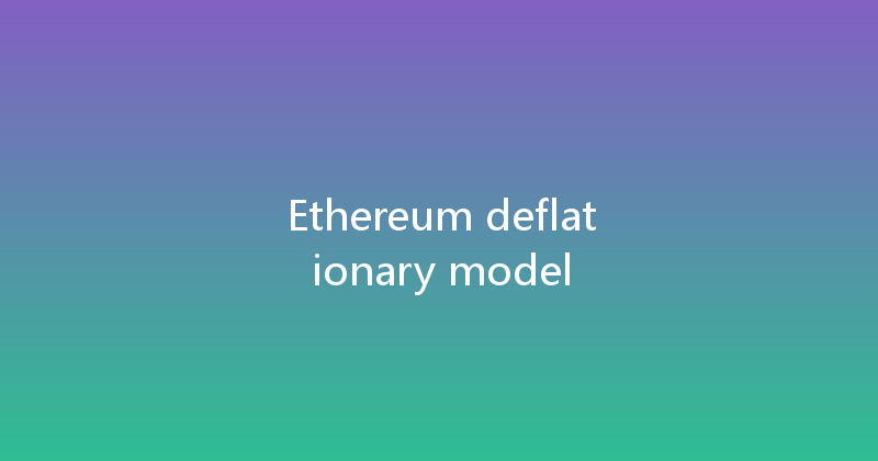 Ethereum deflationary model 