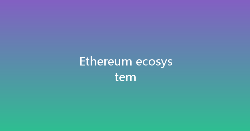 Ethereum ecosystem 