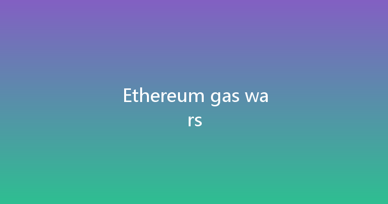 Ethereum gas wars 