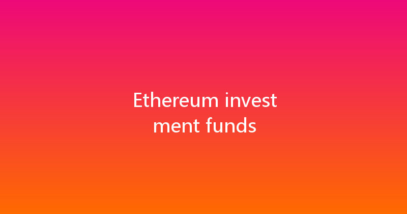 Ethereum investment funds 