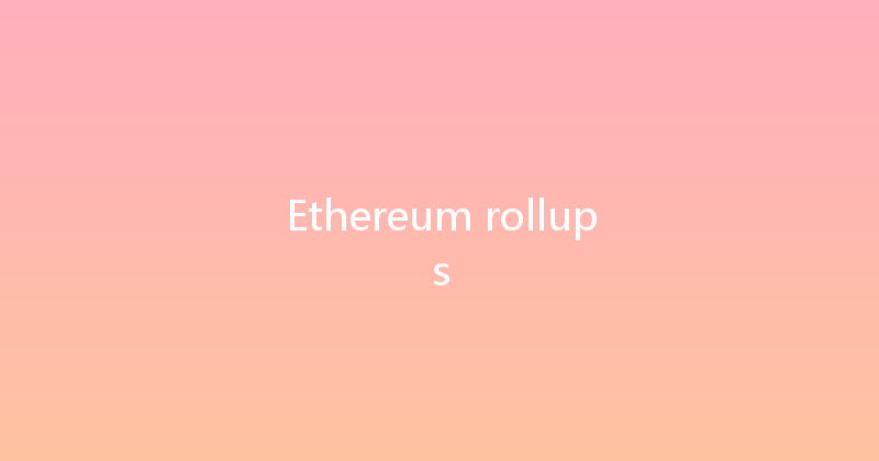 Ethereum rollups 