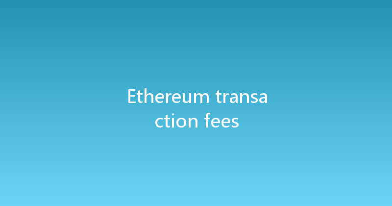 Ethereum transaction fees 