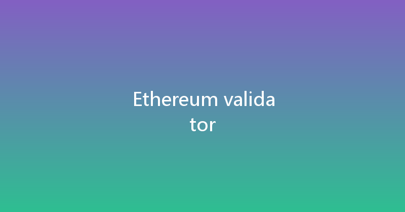 Ethereum validator 