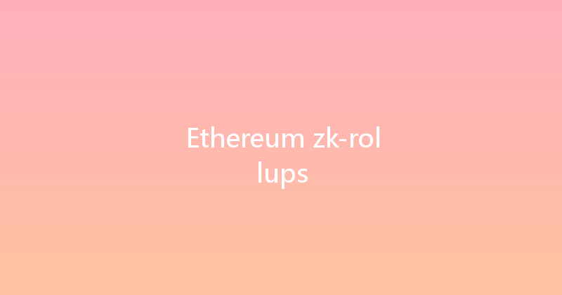 Ethereum zk-rollups 