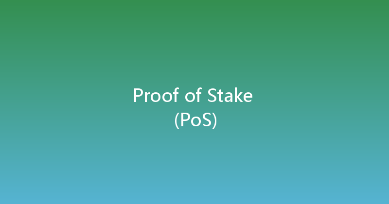 Proof of Stake (PoS) 