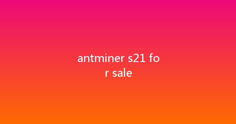 antminer s21 for sale 