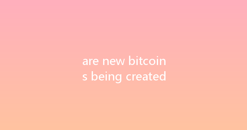 are new bitcoins being created 