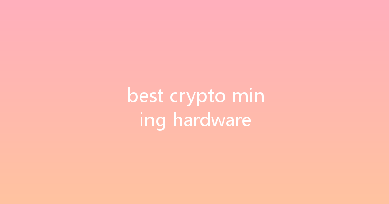 best crypto mining hardware 