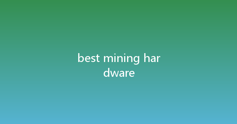 best mining hardware 