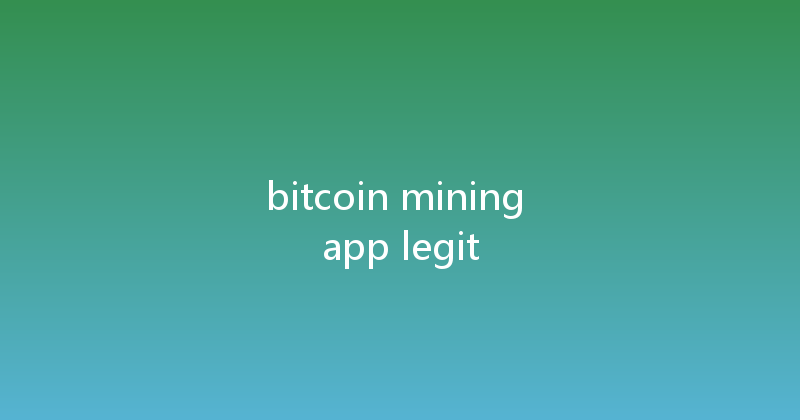 bitcoin mining app legit 