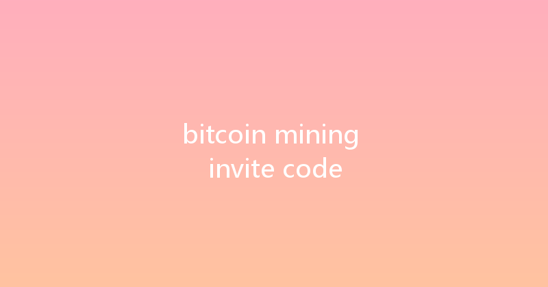 bitcoin mining invite code 