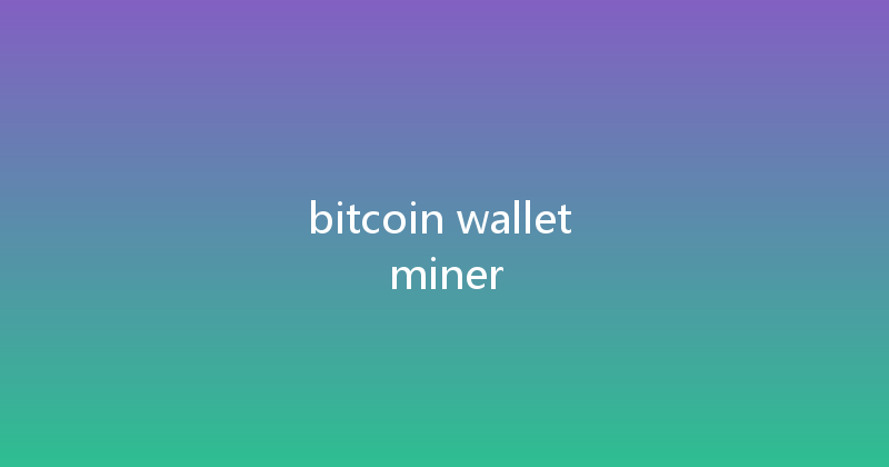 bitcoin wallet miner 
