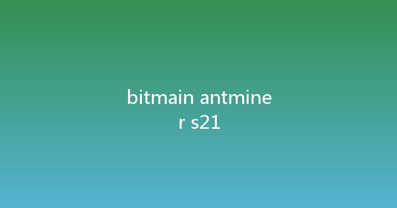 bitmain antminer s21 