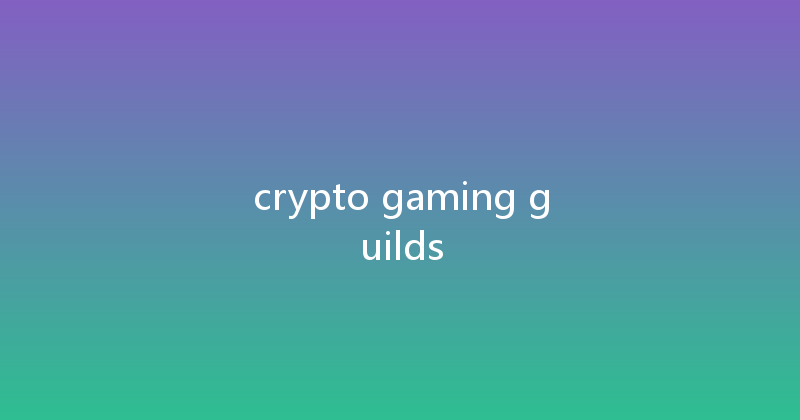 crypto gaming guilds 