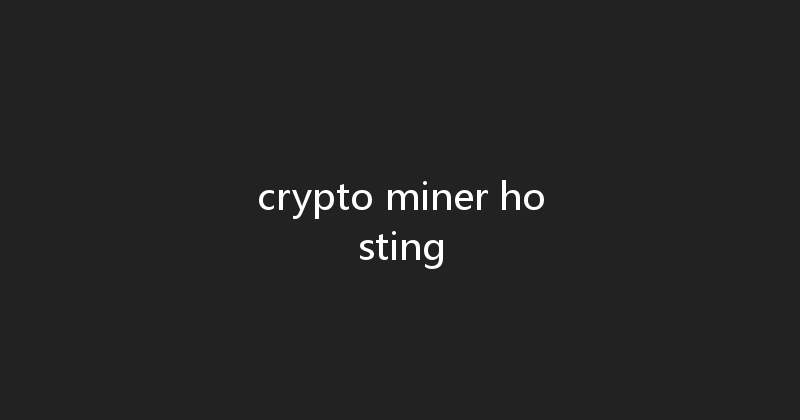 crypto miner hosting 