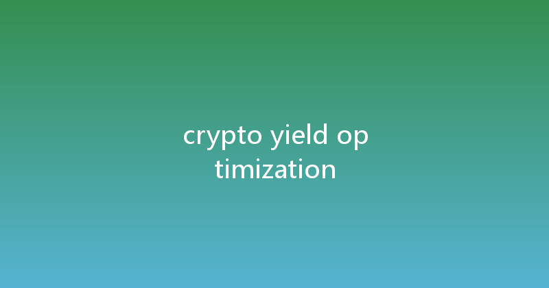 crypto yield optimization 