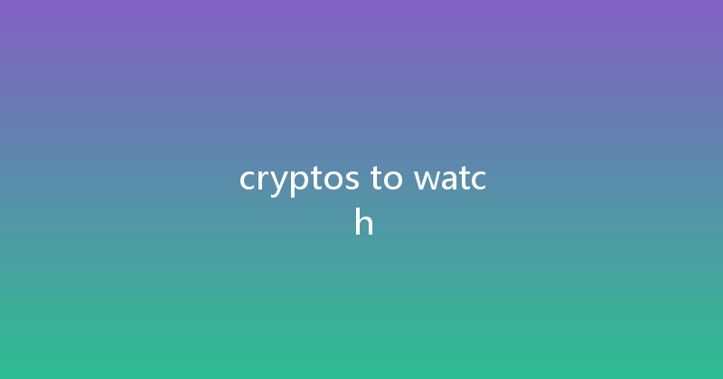 cryptos to watch 