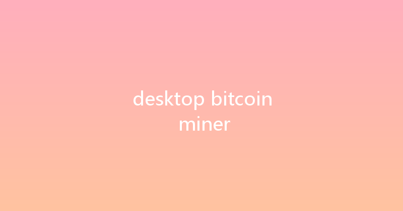 desktop bitcoin miner 