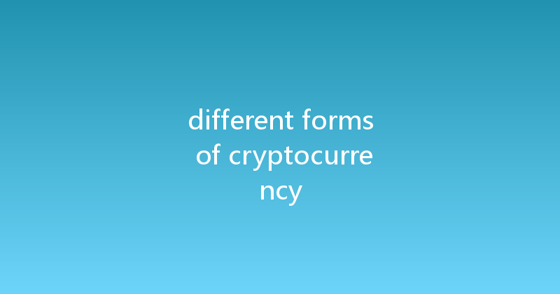 different forms of cryptocurrency 