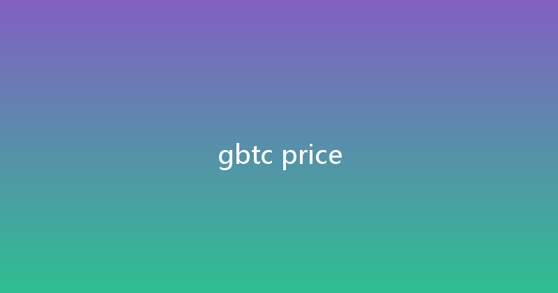 gbtc price 