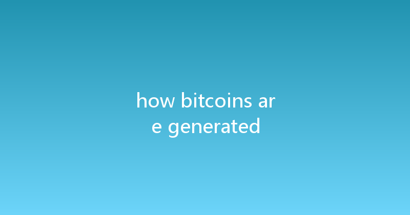 how bitcoins are generated 