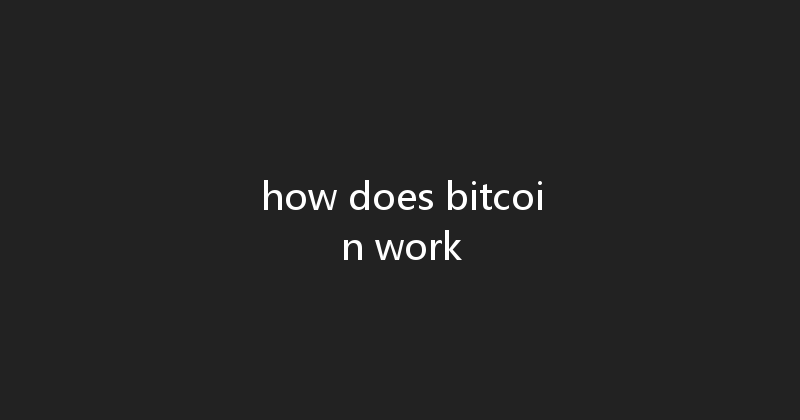how does bitcoin work 