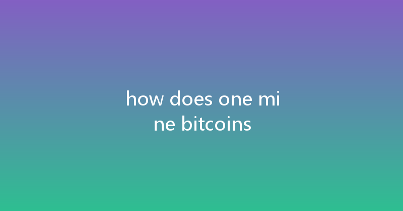 how does one mine bitcoins 