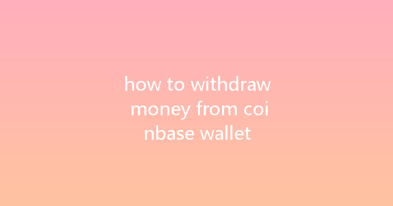 how to withdraw money from coinbase wallet 