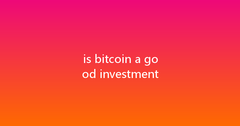 is bitcoin a good investment 