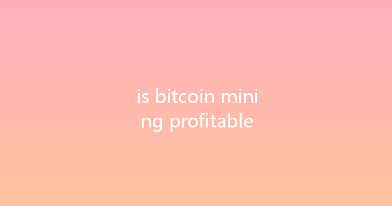 is bitcoin mining profitable 