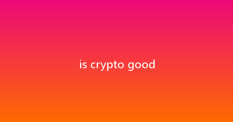 is crypto good 