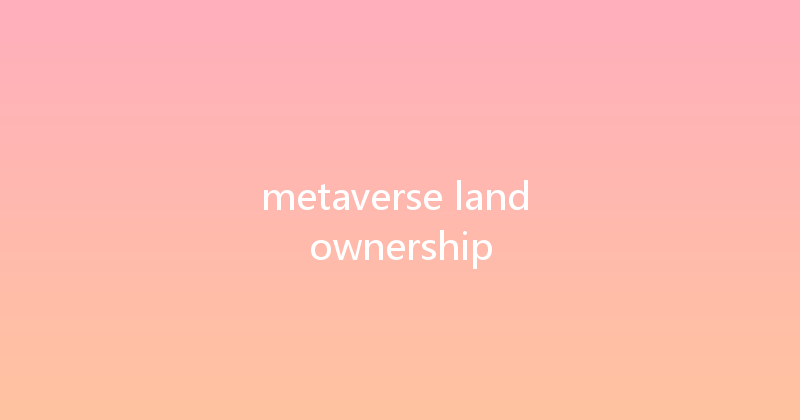 metaverse land ownership 