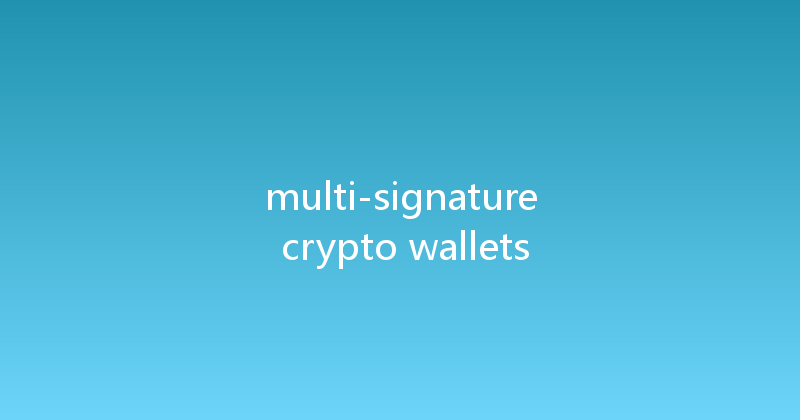 multi-signature crypto wallets 