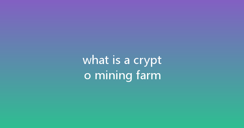 what is a crypto mining farm 