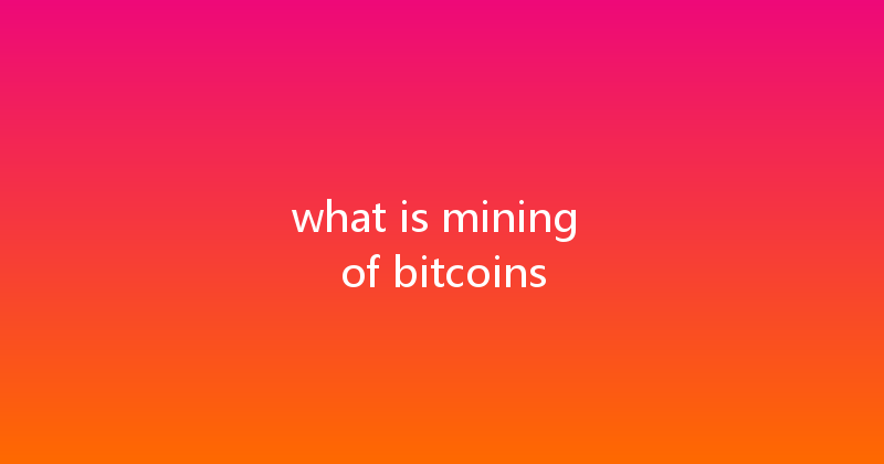 what is mining of bitcoins 