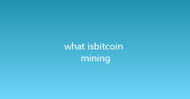 what isbitcoin mining 