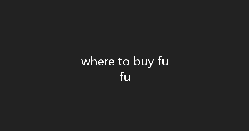 where to buy fufu 