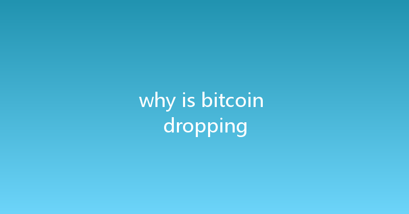 why is bitcoin dropping 